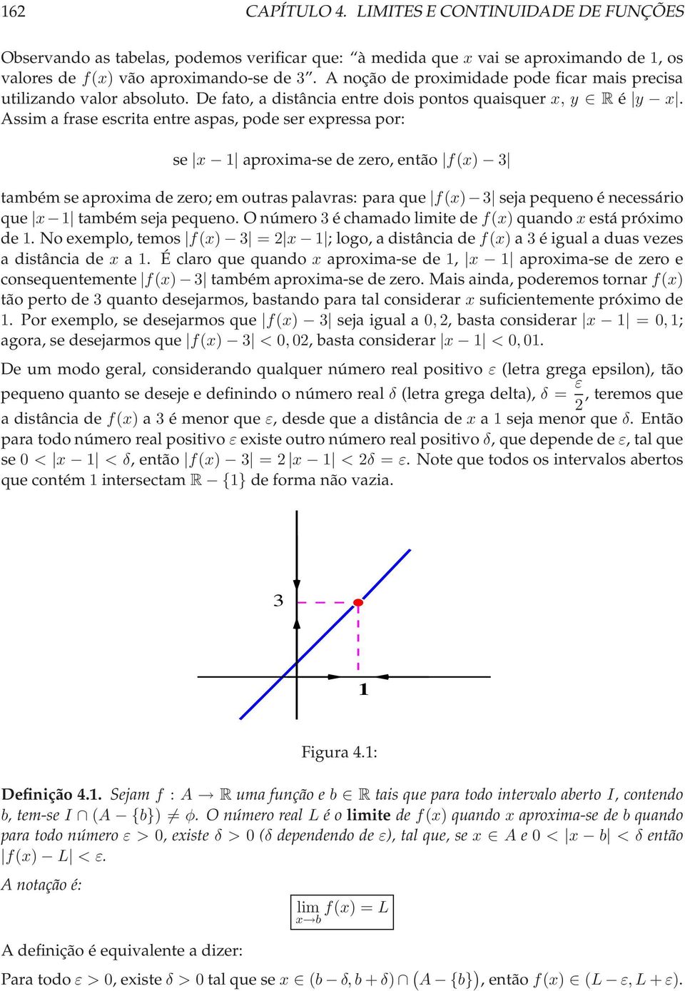 Assim a frase escrita entre aspas, pode ser epressa por: se aproima-se dezero,então f() 3 tambémseaproimadezero;emoutraspalavras: paraque f() 3 sejapequenoénecessário que tambémsejapequeno.