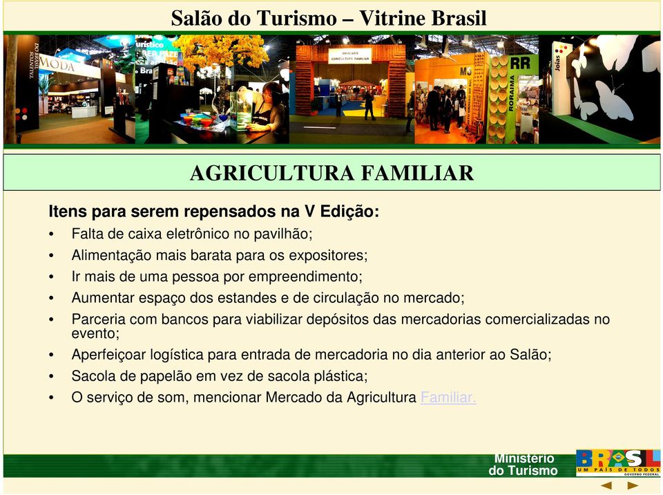 Parceria com bancos para viabilizar depósitos das mercadorias comercializadas no evento; Aperfeiçoar logística para entrada de