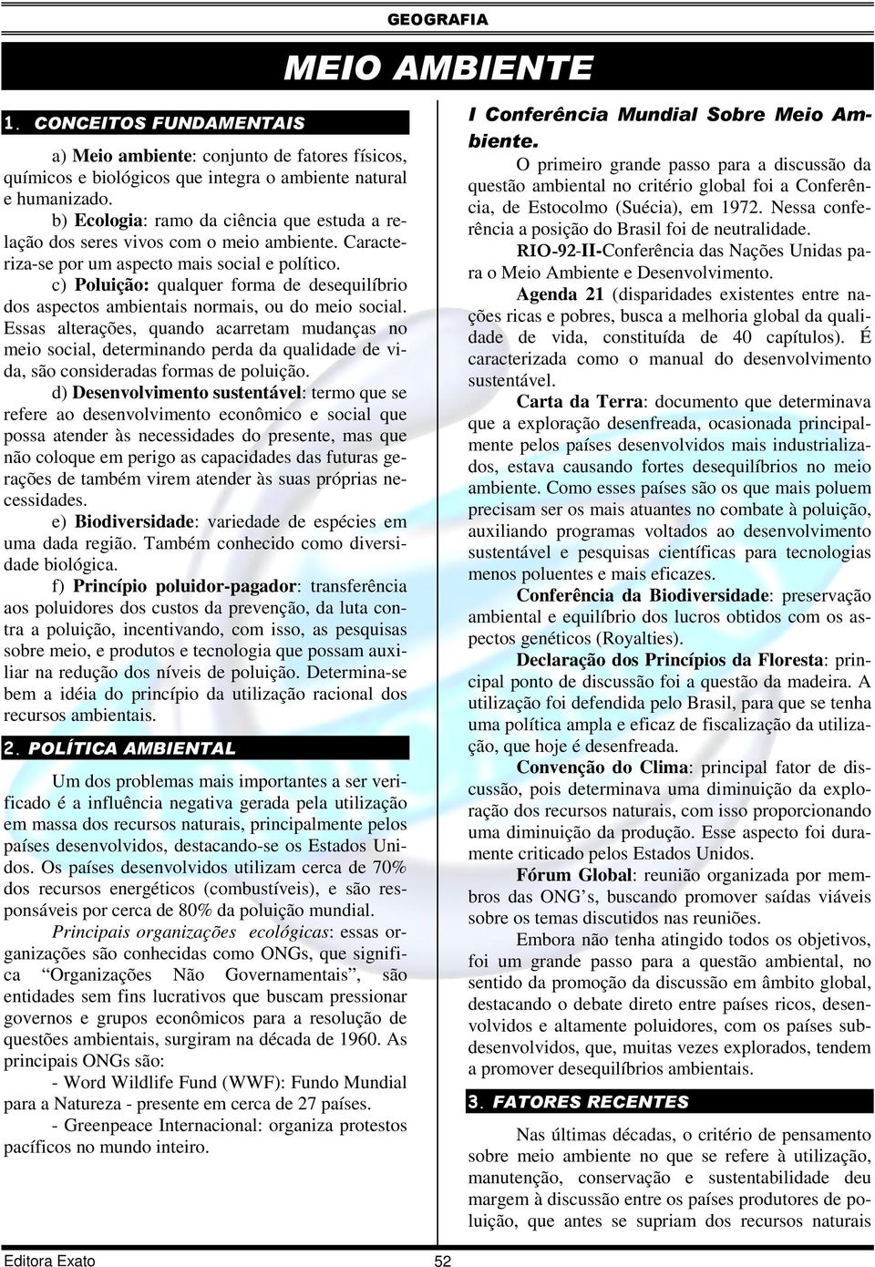 c) Poluição: qualquer forma de desequilíbrio dos aspectos ambientais normais, ou do meio social.