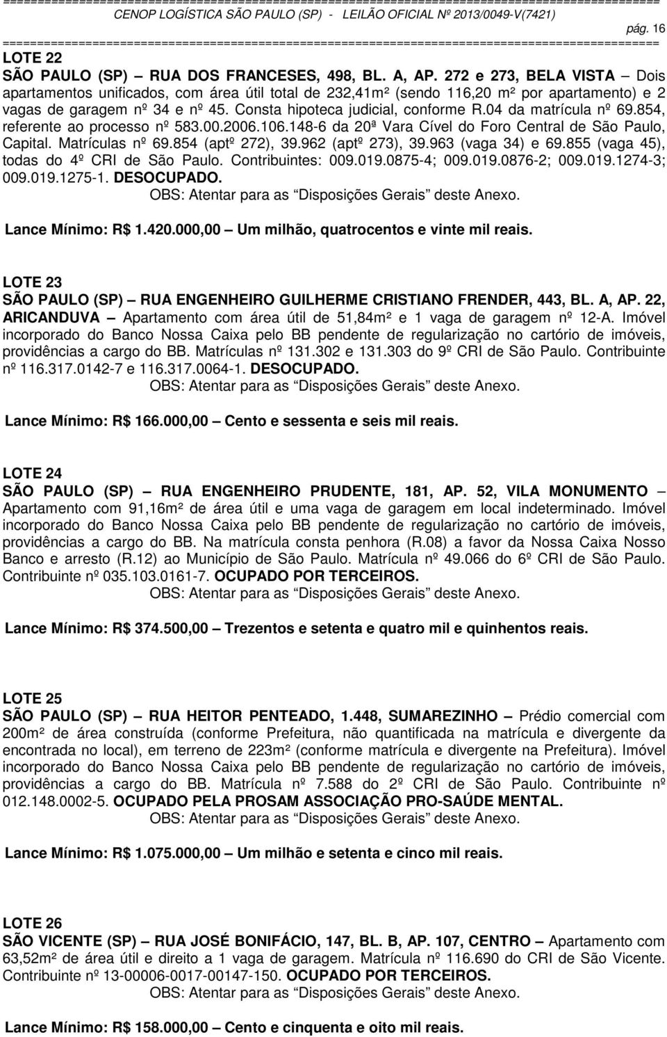 04 da matrícula nº 69.854, referente ao processo nº 583.00.2006.106.148-6 da 20ª Vara Cível do Foro Central de São Paulo, Capital. Matrículas nº 69.854 (aptº 272), 39.962 (aptº 273), 39.