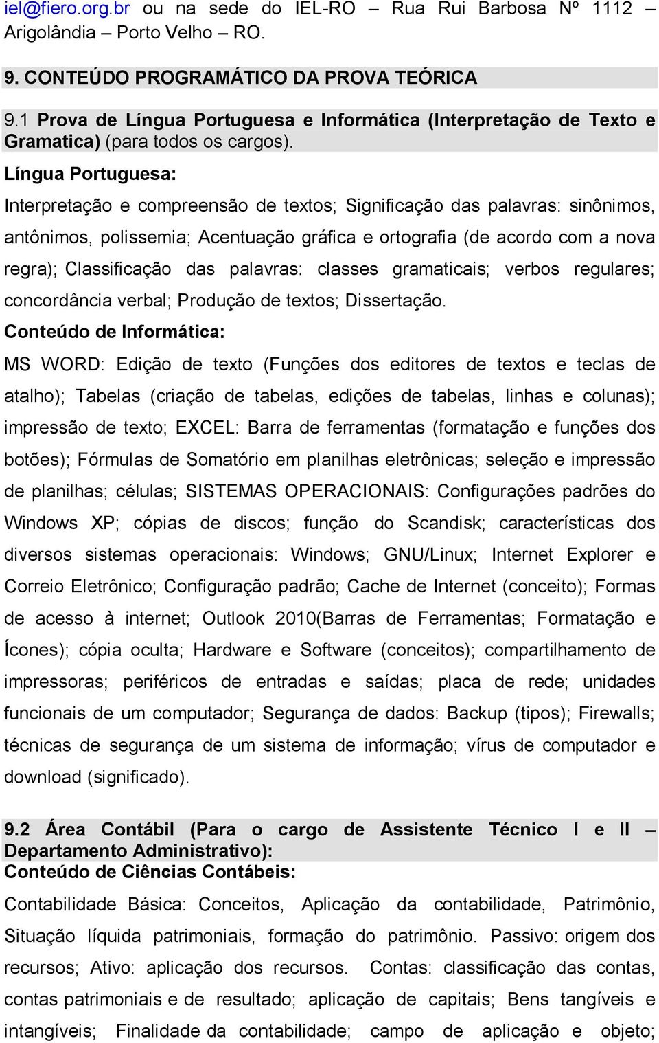 Língua Portuguesa: Interpretação e compreensão de textos; Significação das palavras: sinônimos, antônimos, polissemia; Acentuação gráfica e ortografia (de acordo com a nova regra); Classificação das