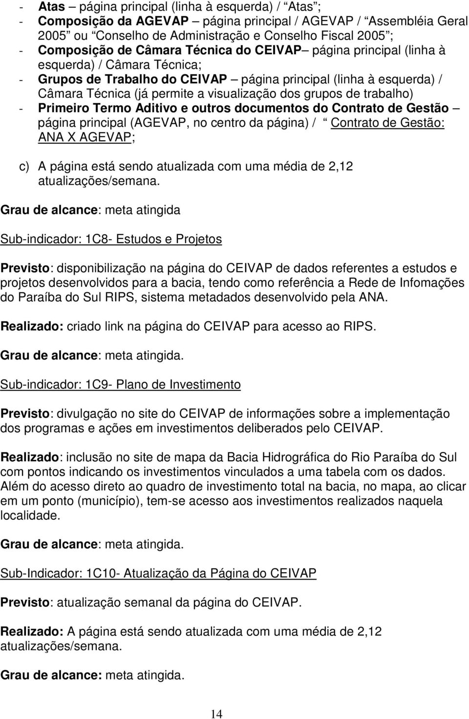 grupos de trabalho) - Primeiro Termo Aditivo e outros documentos do Contrato de Gestão página principal (AGEVAP, no centro da página) / Contrato de Gestão: ANA X AGEVAP; c) A página está sendo