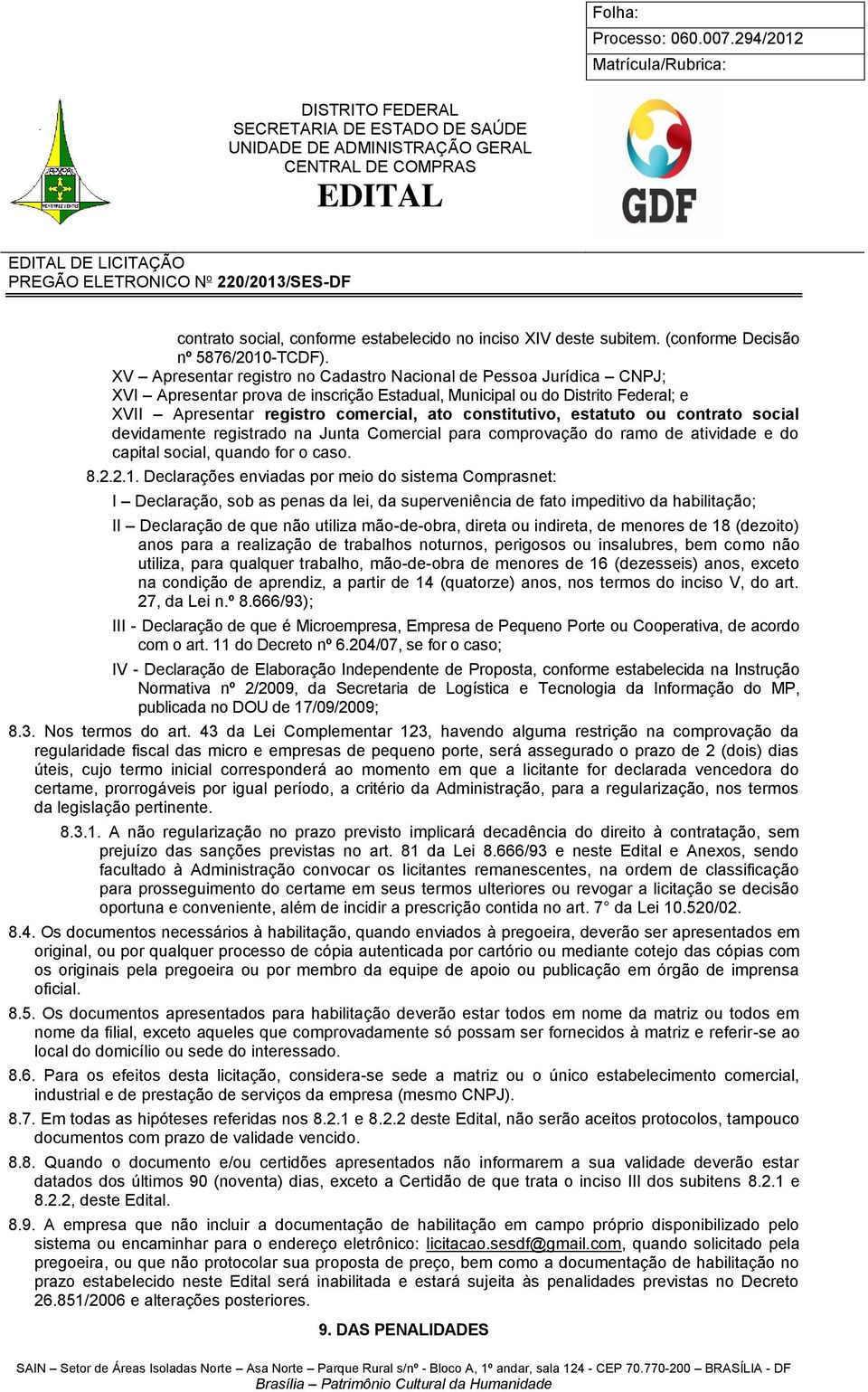 constitutivo, estatuto ou contrato social devidamente registrado na Junta Comercial para comprovação do ramo de atividade e do capital social, quando for o caso. 8.2.2.1.