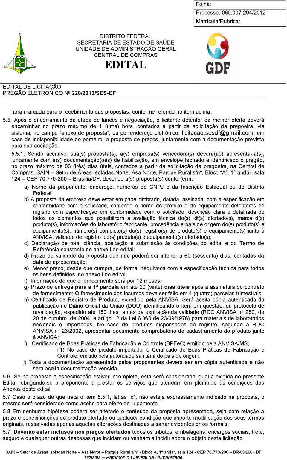 sistema, no campo anexo de proposta, ou por endereço eletrônico: licitacao.sesdf@gmail.