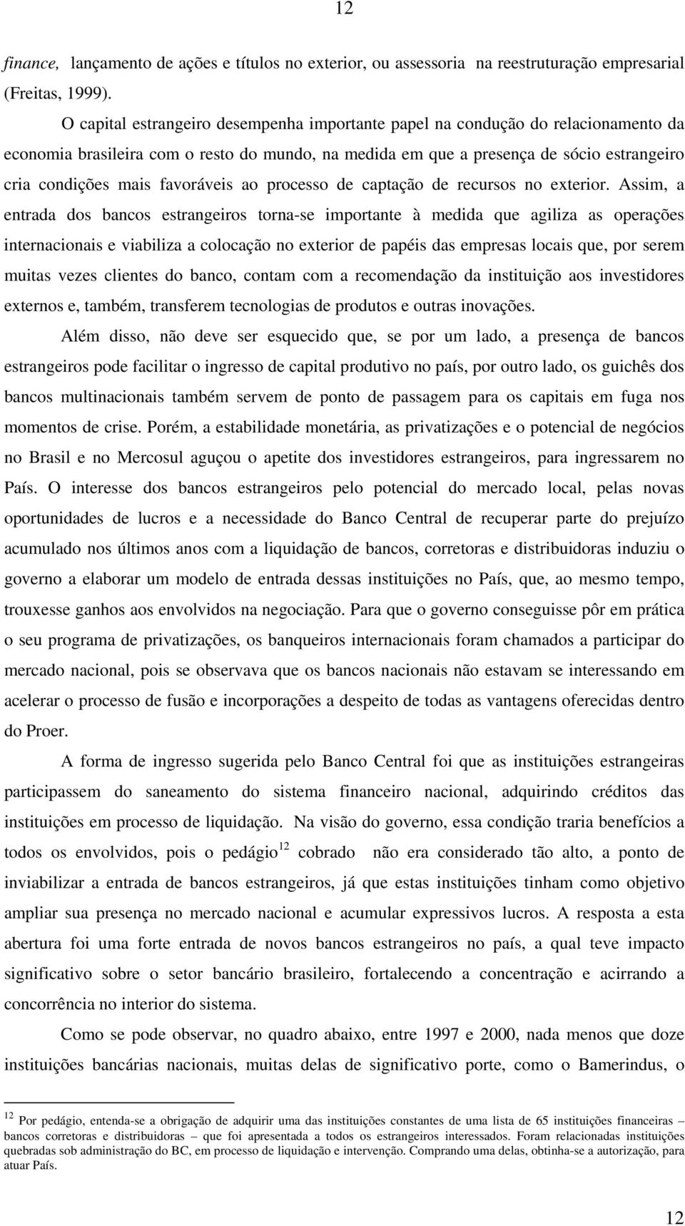 favoráveis ao processo de captação de recursos no exterior.