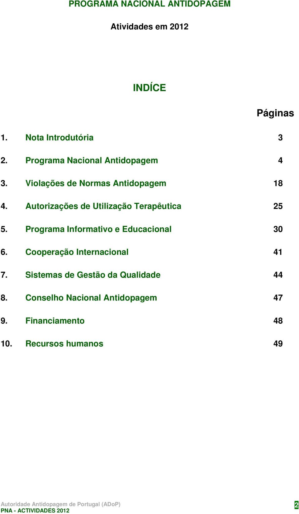 Autorizações de Utilização Terapêutica 25 5. Programa Informativo e Educacional 30 6.