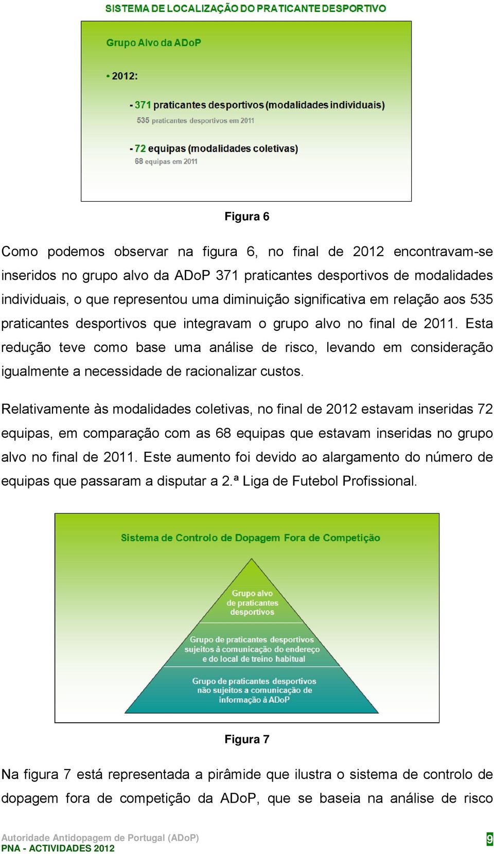 Esta redução teve como base uma análise de risco, levando em consideração igualmente a necessidade de racionalizar custos.