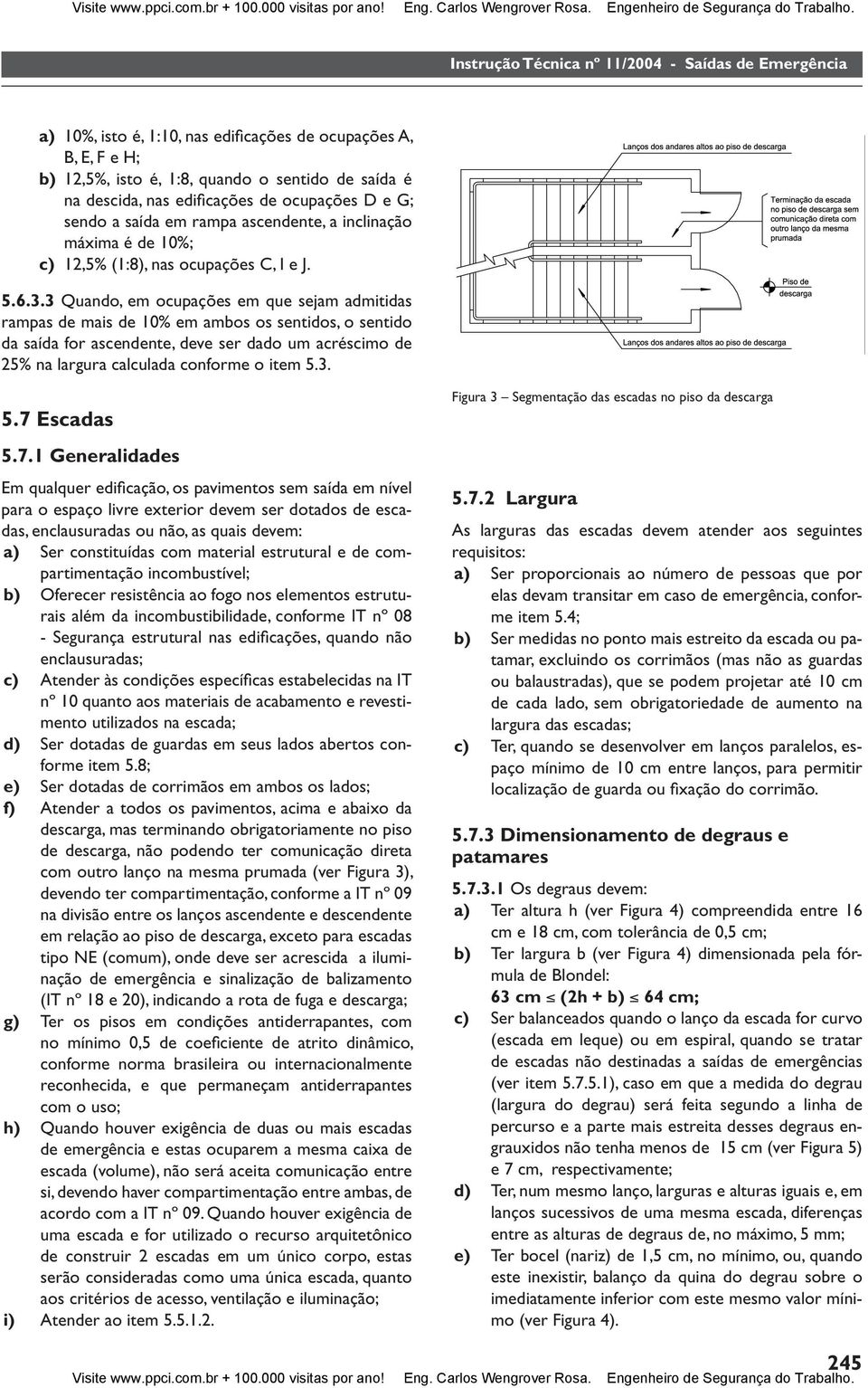 ocupações D e G; sendo a saída em rampa ascendente, a inclinação máxima é de 0%; c),5% (:8), nas ocupações C, I e J. 5.6.