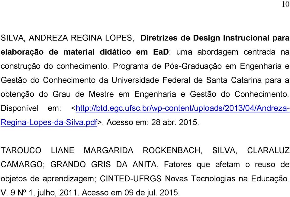 Conhecimento. Disponível em: <http://btd.egc.ufsc.br/wp-content/uploads/2013/04/andreza- Regina-Lopes-da-Silva.pdf>. Acesso em: 28 abr. 2015.