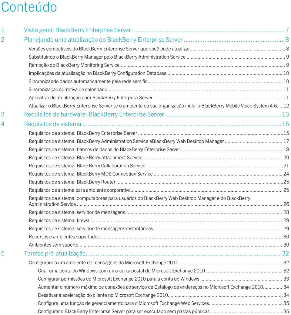 .. 10 Sincronizando dados automaticamente pela rede sem fio...10 Sincronização corretiva de calendário... 11 Aplicativo de atualização para BlackBerry Enterprise Server.
