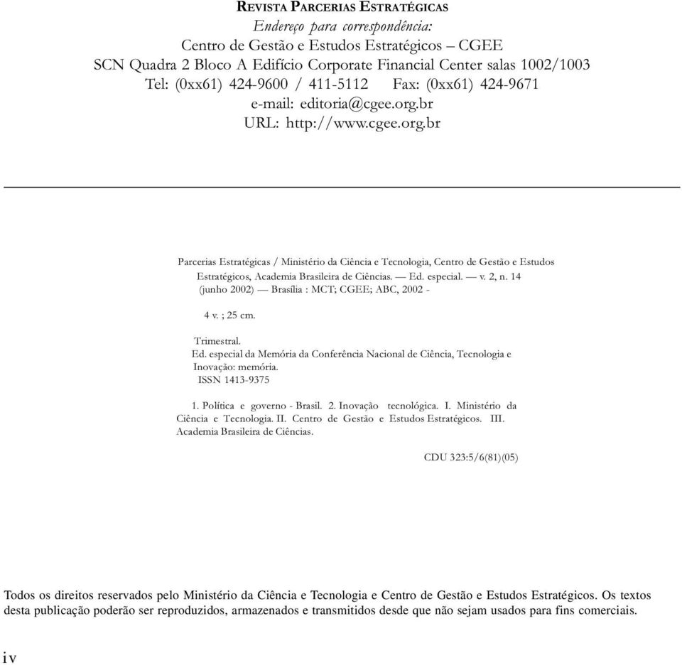 br URL: http://www.cgee.org.br Parcerias Estratégicas / Ministério da Ciência e Tecnologia, Centro de Gestão e Estudos Estratégicos, Academia Brasileira de Ciências. Ed. especial. v. 2, n.