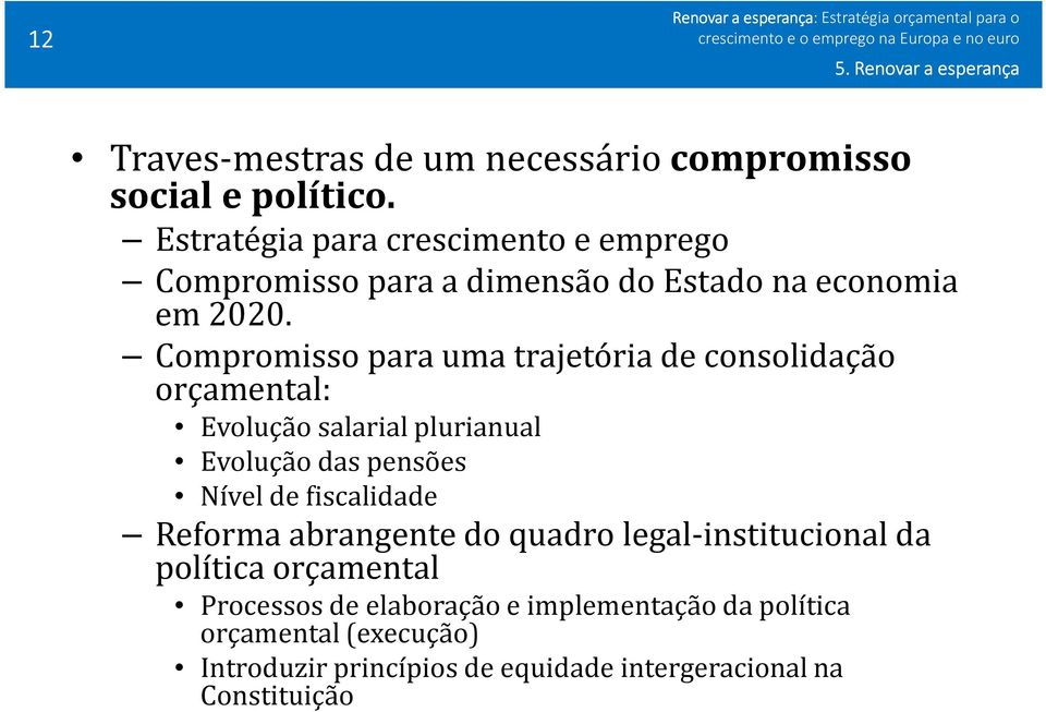 Compromisso para uma trajetória de consolidação orçamental: Evolução salarial plurianual Evolução das pensões Nível de fiscalidade