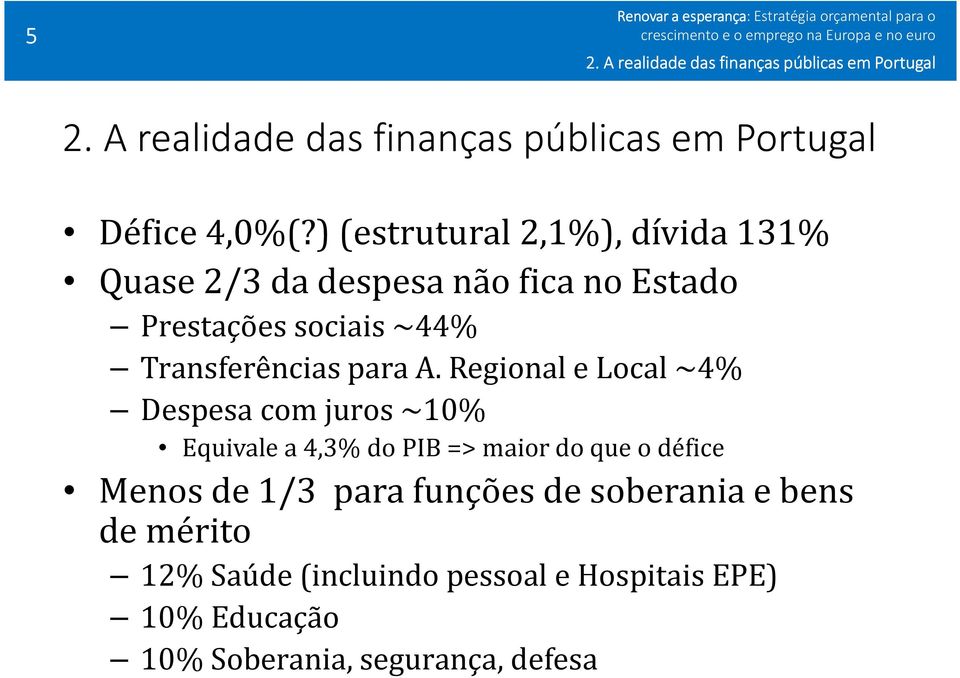 A. Regional e Local ~4% Despesa com juros ~10% Equivale a 4,3% do PIB => maior do que o défice Menos de 1/3 para