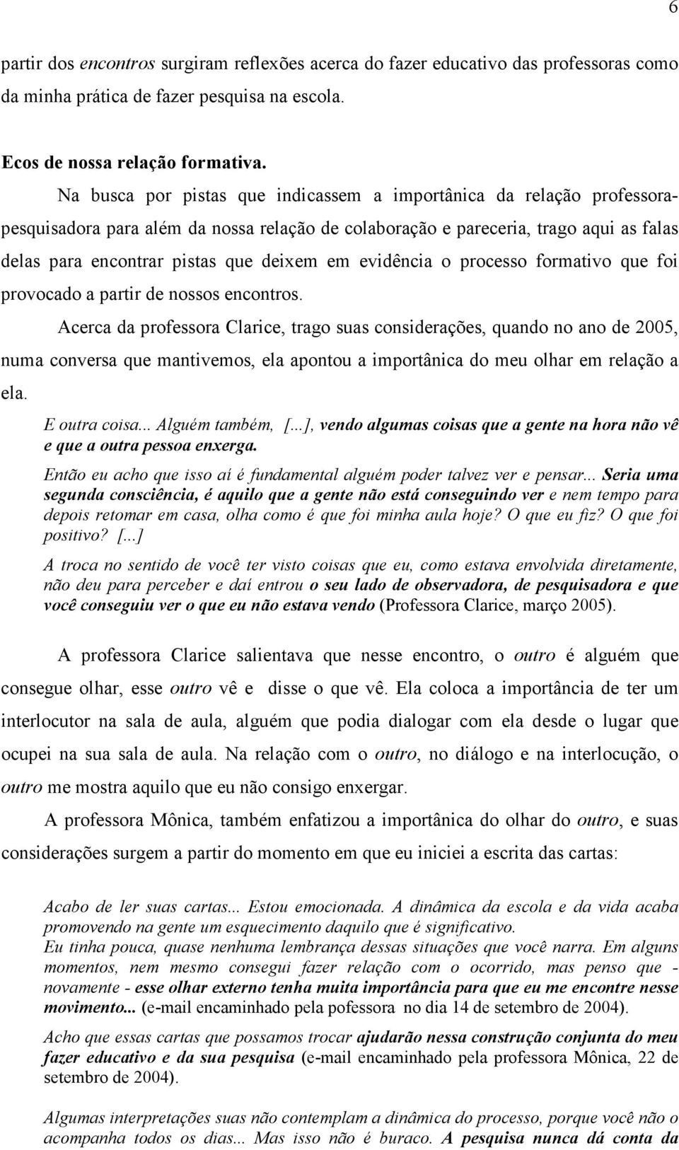 evidência o processo formativo que foi provocado a partir de nossos encontros.