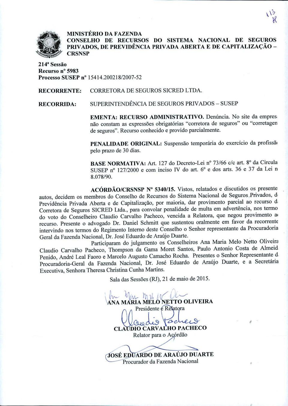 No site da empres, não constam as expressoes obrigatórias "corretora de seguros" ou "corretagen de seguros". Recurso conhecido e provido parcialmente.