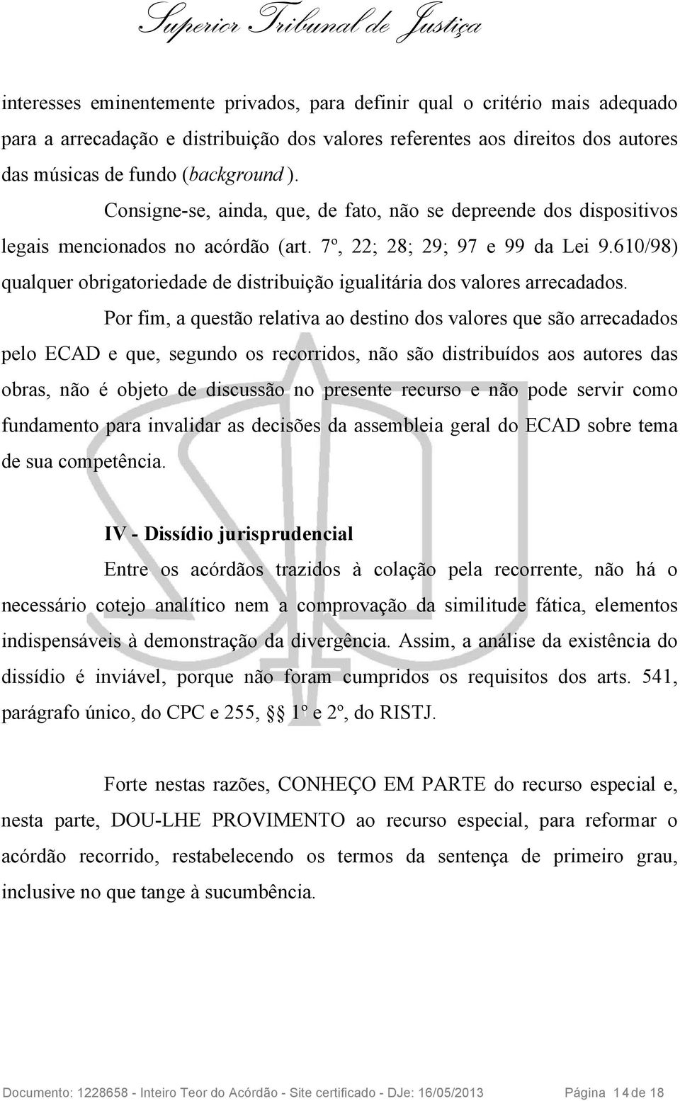 610/98) qualquer obrigatoriedade de distribuição igualitária dos valores arrecadados.