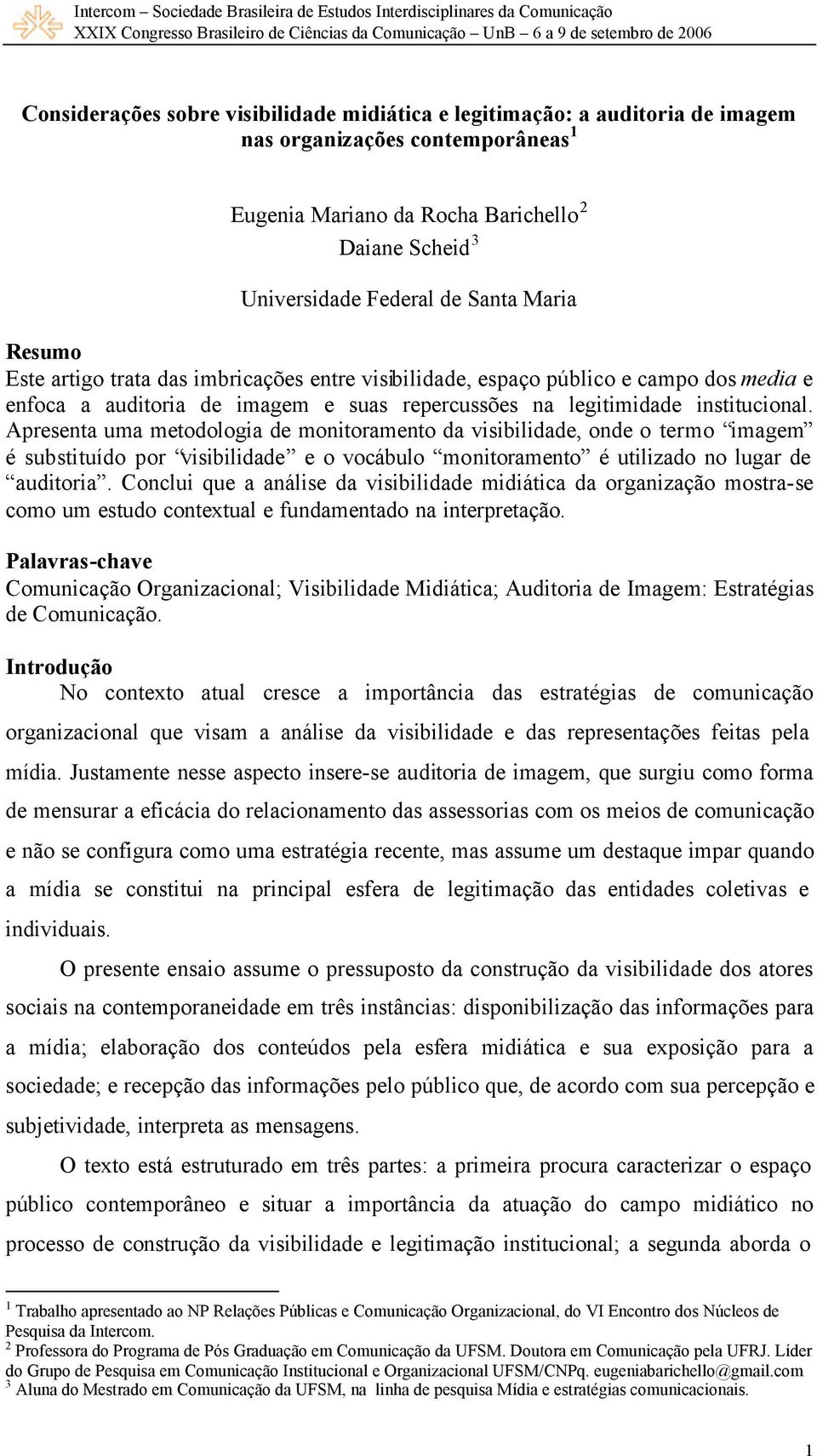 Apresenta uma metodologia de monitoramento da visibilidade, onde o termo imagem é substituído por visibilidade e o vocábulo monitoramento é utilizado no lugar de auditoria.