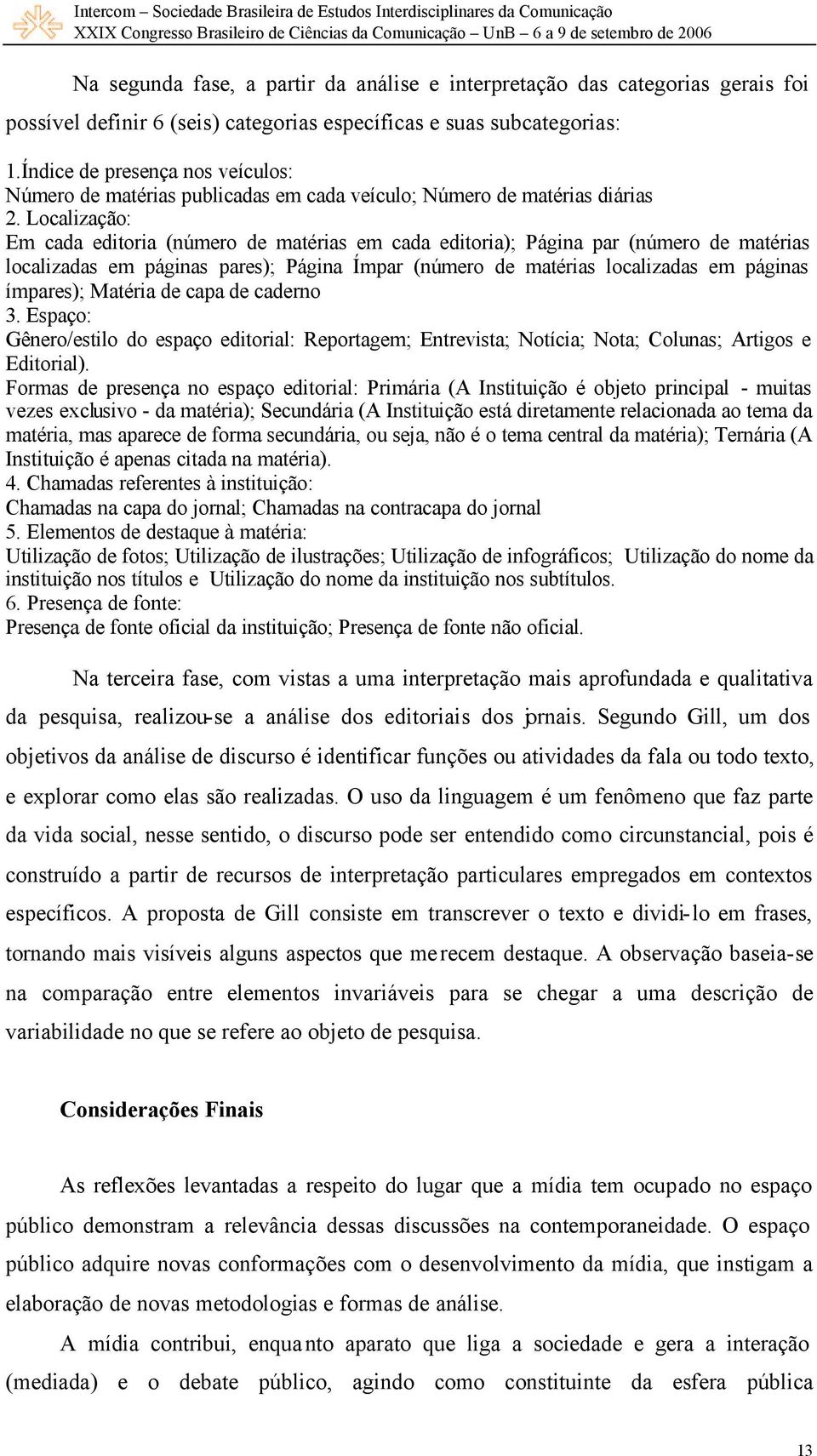 Localização: Em cada editoria (número de matérias em cada editoria); Página par (número de matérias localizadas em páginas pares); Página Ímpar (número de matérias localizadas em páginas ímpares);