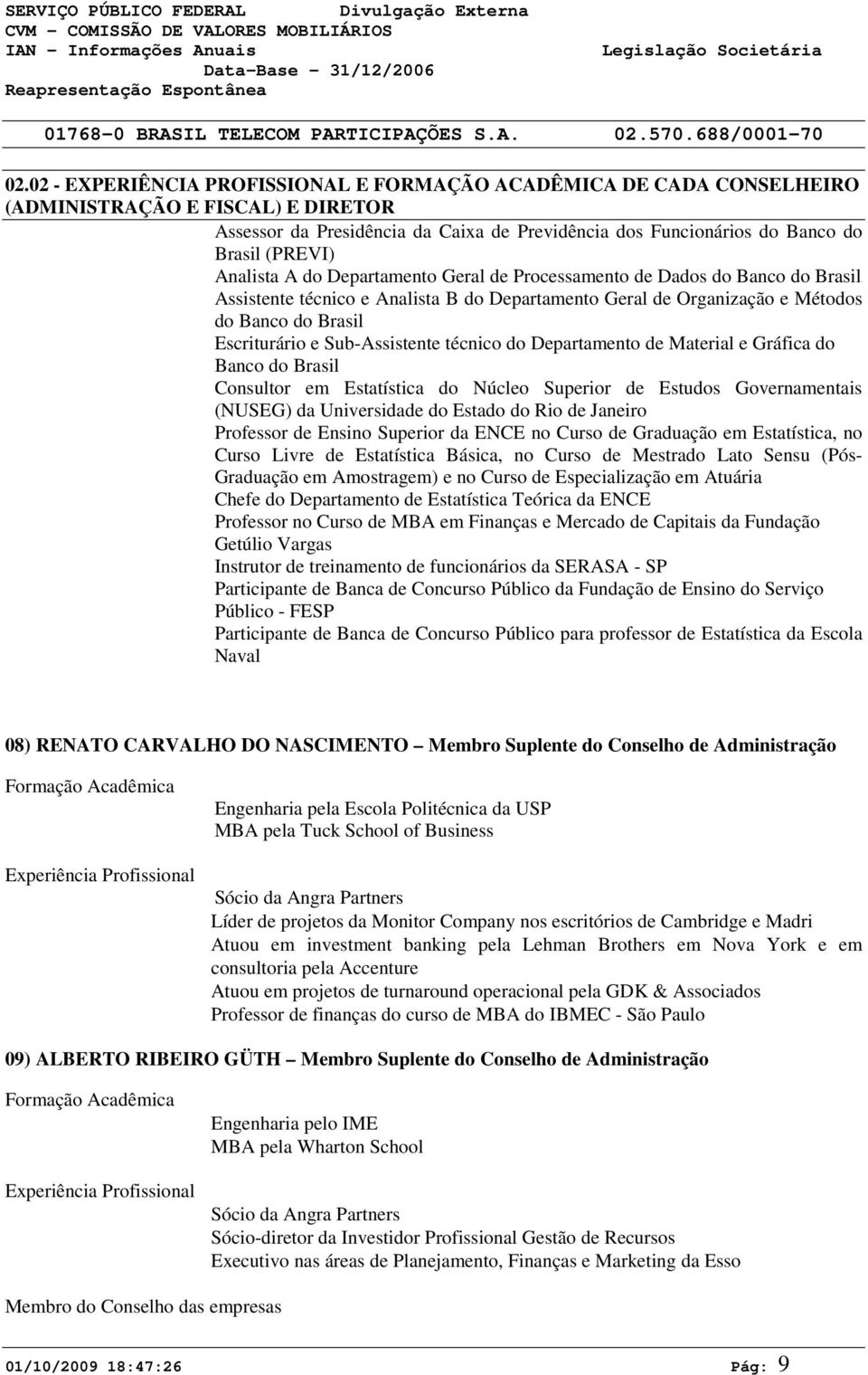 Analista A do Departamento Geral de Processamento de Dados do Banco do Brasil Assistente técnico e Analista B do Departamento Geral de Organização e Métodos do Banco do Brasil Escriturário e