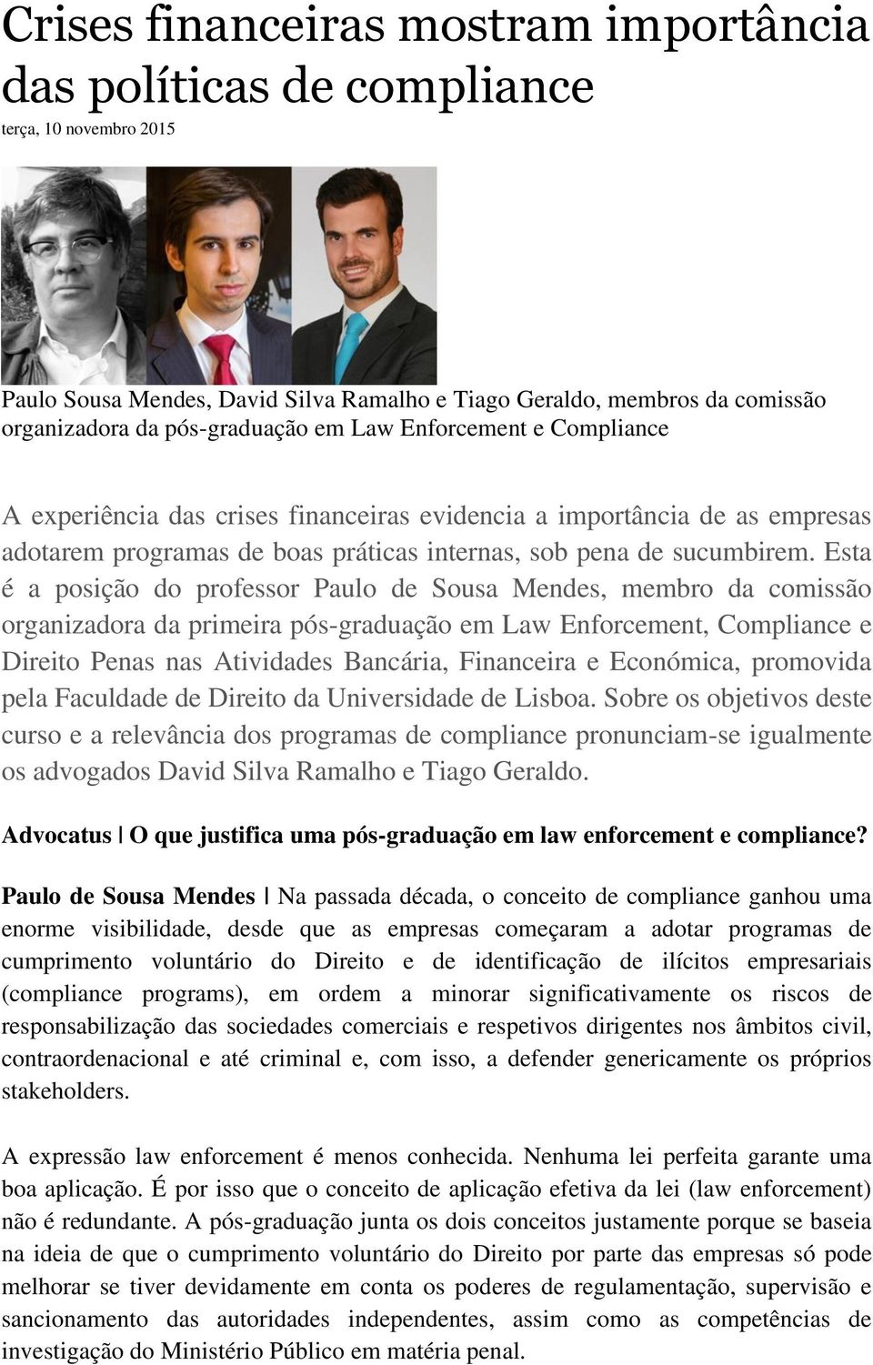 Esta é a posição do professor Paulo de Sousa Mendes, membro da comissão organizadora da primeira pós-graduação em Law Enforcement, Compliance e Direito Penas nas Atividades Bancária, Financeira e