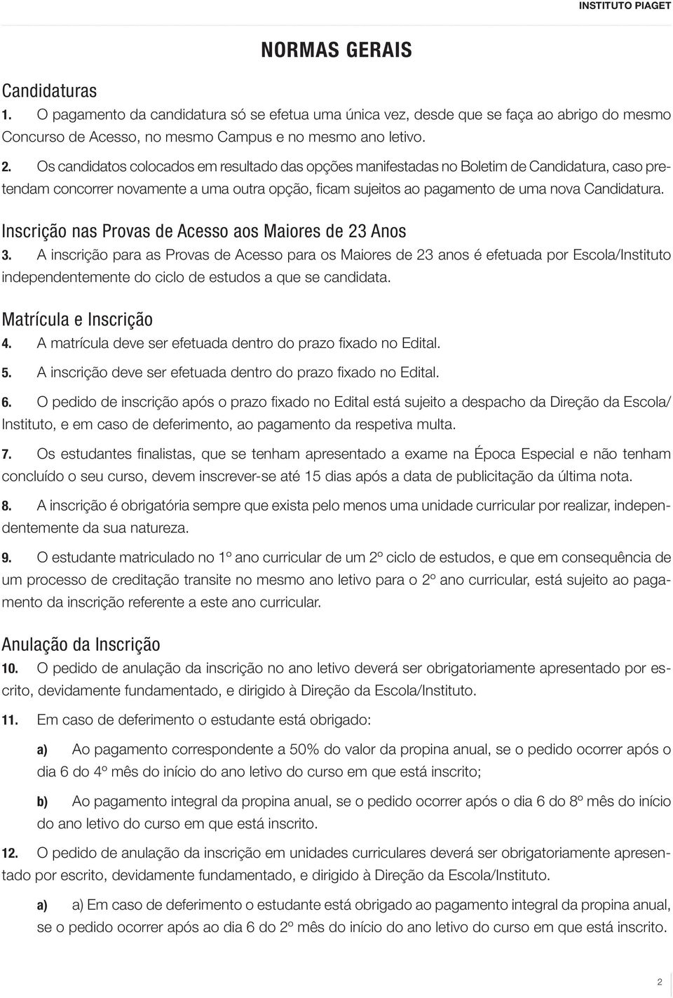 Inscrição nas Provas de Acesso aos Maiores de 23 Anos 3.