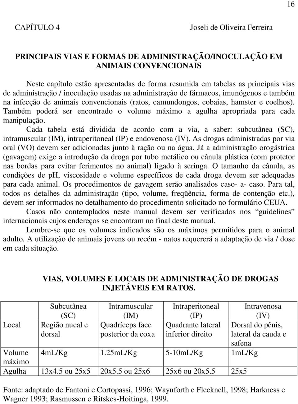 Também poderá ser encontrado o volume máximo a agulha apropriada para cada manipulação.