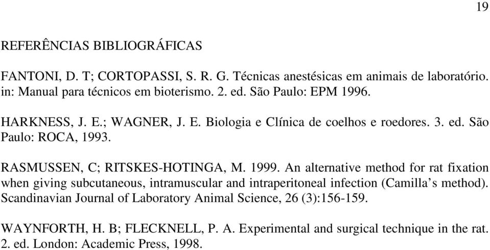 1999. An alternative method for rat fixation when giving subcutaneous, intramuscular and intraperitoneal infection (Camilla s method).