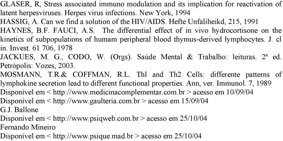 cl in. Invest. 61 706, 1978 JACKUES, M. G., CODO, W. (Orgs). Saúde Mental & Trabalho: leituras. 2ª ed. Petrópolis: Vozes, 2003. MOSMANN, T.R.& COFFMAN, R.L.