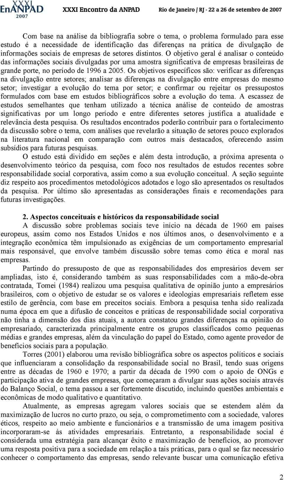 Os objetivos específicos são: verificar as diferenças na divulgação entre setores; analisar as diferenças na divulgação entre empresas do mesmo setor; investigar a evolução do tema por setor; e