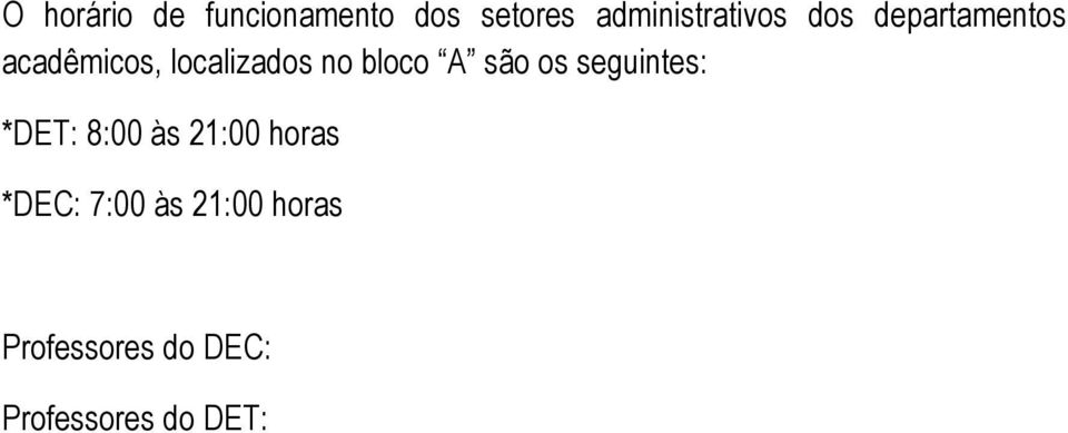 são os seguintes: *DET: 8:00 às 21:00 horas *DEC: 7:00