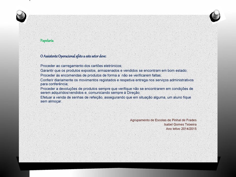 respetiva entrega nos serviços administrativos para conferência; Proceder a devoluções de produtos sempre que verifique não se encontrarem em condições de