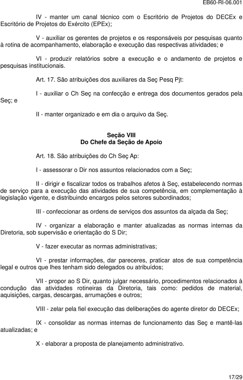 São atribuições dos auxiliares da Seç Pesq Pjt: Seç; e I - auxiliar o Ch Seç na confecção e entrega dos documentos gerados pela II - manter organizado e em dia o arquivo da Seç.