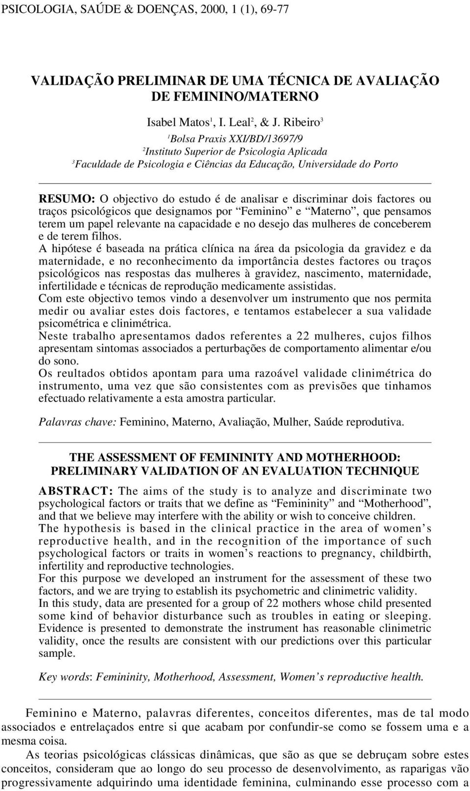 e discriminar dois factores ou traços psicológicos que designamos por Feminino e Materno, que pensamos terem um papel relevante na capacidade e no desejo das mulheres de conceberem e de terem filhos.