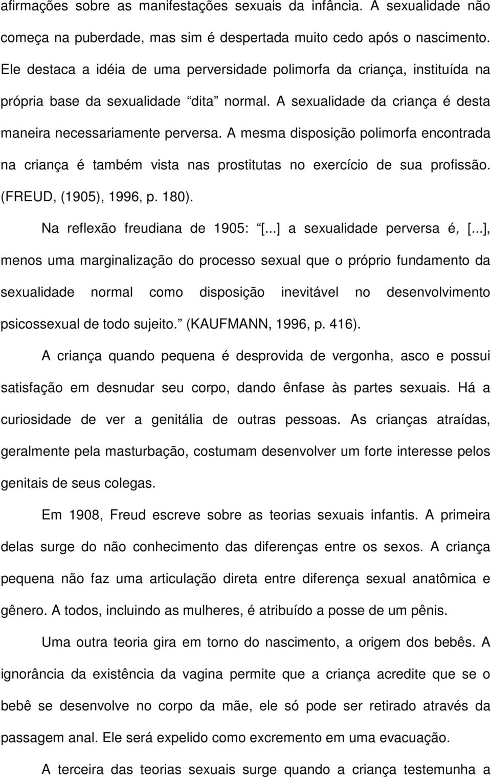 A mesma disposição polimorfa encontrada na criança é também vista nas prostitutas no exercício de sua profissão. (FREUD, (1905), 1996, p. 180). Na reflexão freudiana de 1905: [.
