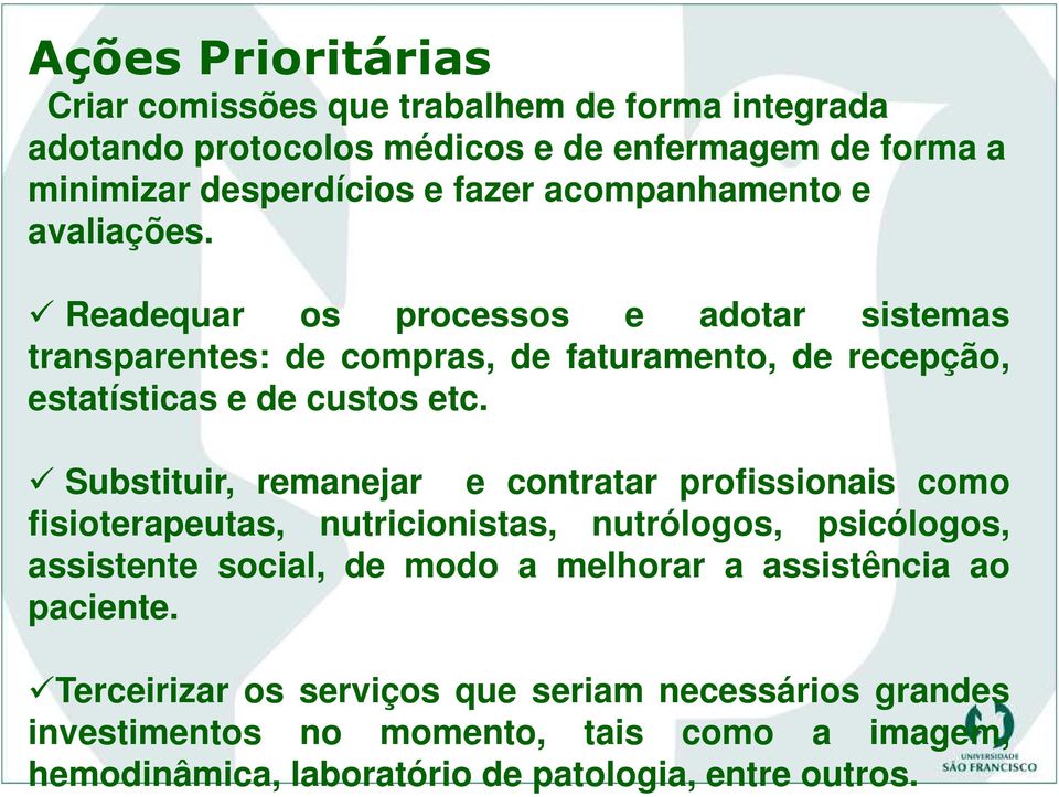 Substituir, remanejar e contratar profissionais como fisioterapeutas, nutricionistas, nutrólogos, psicólogos, assistente social, de modo a melhorar a