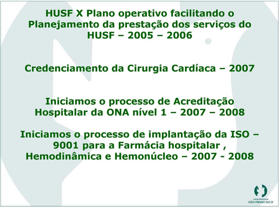 Acreditação Hospitalar da ONA nível 1 2007 2008 Iniciamos o processo de