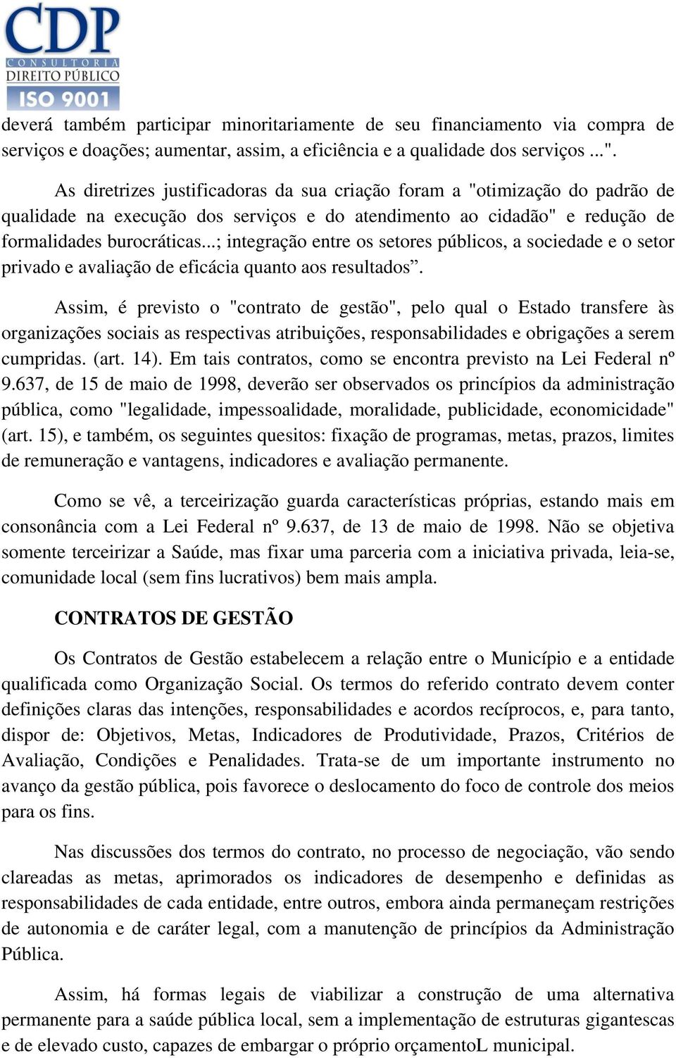 ..; integração entre os setores públicos, a sociedade e o setor privado e avaliação de eficácia quanto aos resultados.