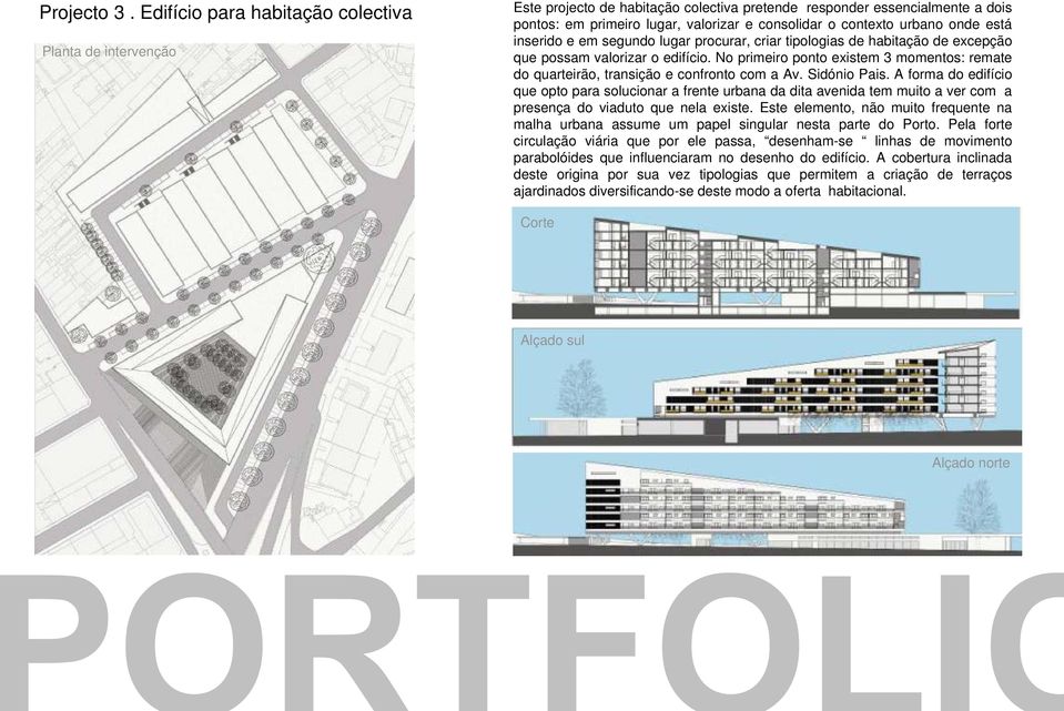 urbano onde está inse erido e em segundo lugar procurar, criar tipologias de habitação de excepção que possam valorizar o edifício.