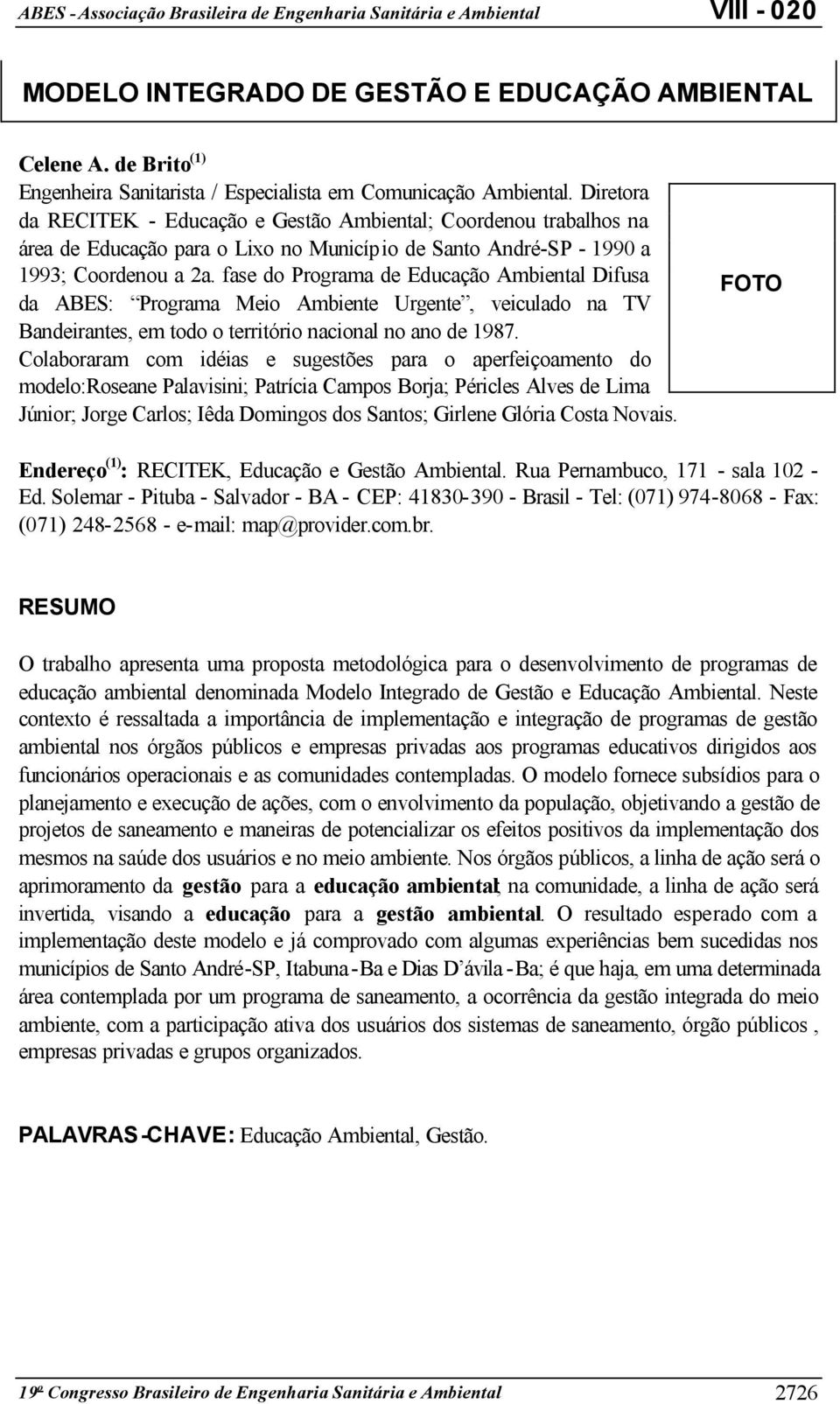 fase do Programa de Educação Ambiental Difusa da ABES: Programa Meio Ambiente Urgente, veiculado na TV Bandeirantes, em todo o território nacional no ano de 1987.