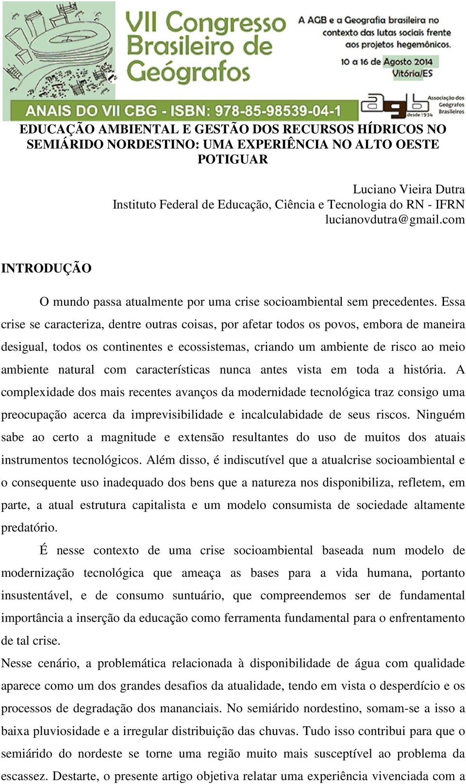 Essa crise se caracteriza, dentre outras coisas, por afetar todos os povos, embora de maneira desigual, todos os continentes e ecossistemas, criando um ambiente de risco ao meio ambiente natural com