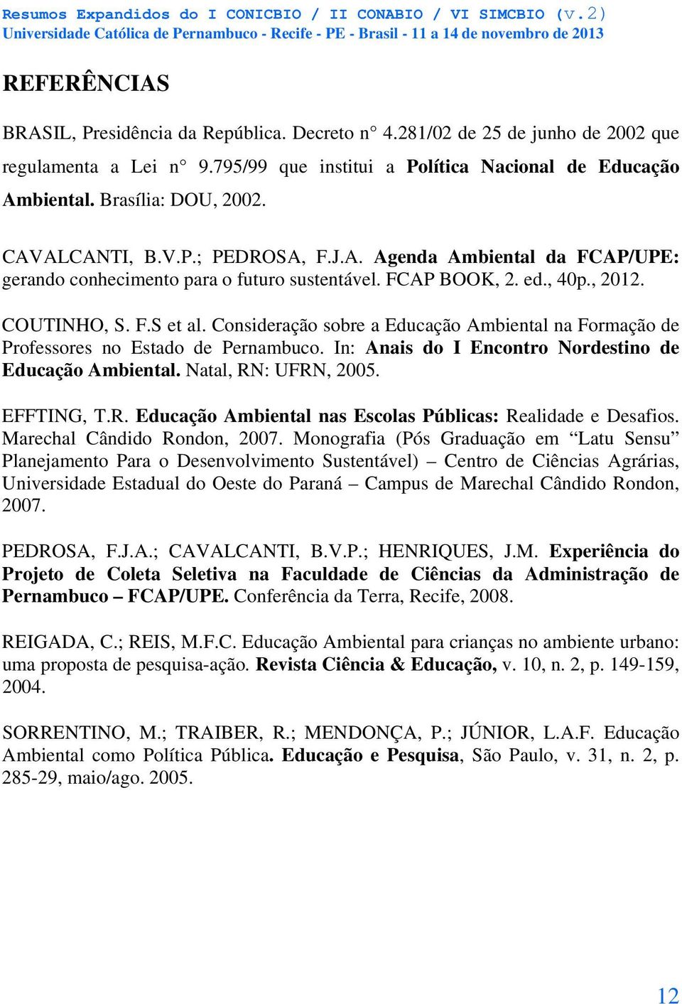 Consideração sobre a Educação Ambiental na Formação de Professores no Estado de Pernambuco. In: Anais do I Encontro Nordestino de Educação Ambiental. Natal, RN