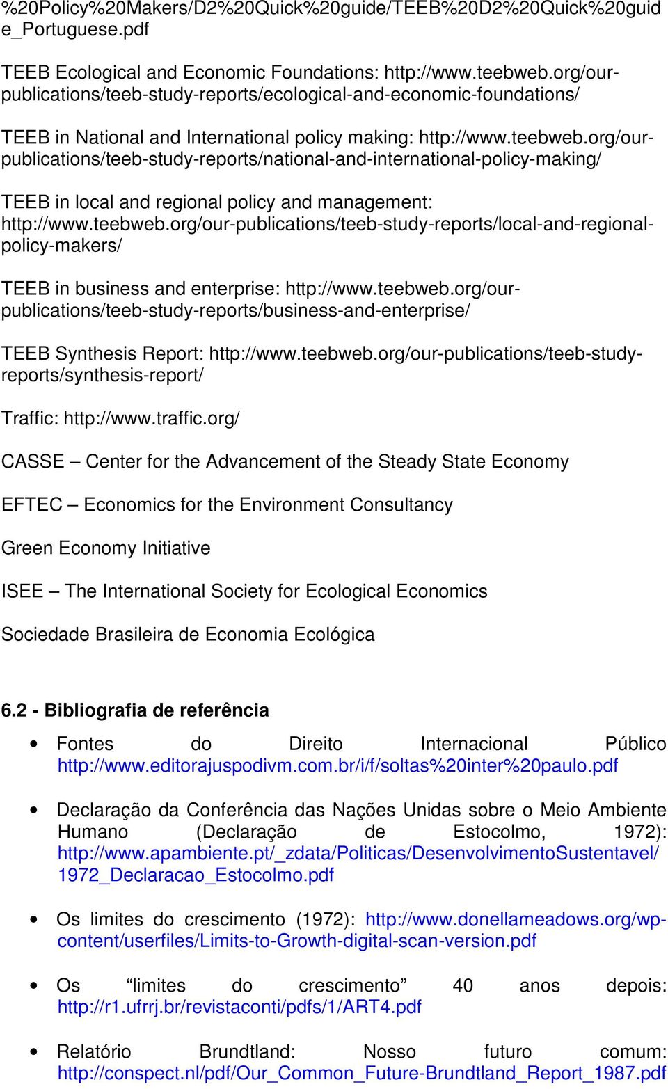 org/ourpublications/teeb-study-reports/national-and-international-policy-making/ TEEB in local and regional policy and management: http://www.teebweb.