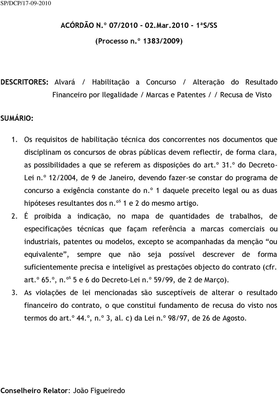 Os requisitos de habilitação técnica dos concorrentes nos documentos que disciplinam os concursos de obras públicas devem reflectir, de forma clara, as possibilidades a que se referem as disposições