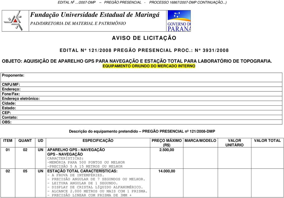 : N 3931/2008 OBJETO: AQUISIÇÃO DE APARELHO GPS PARA NAVEGAÇÃO E ESTAÇÃO TOTAL PARA LABORATÓRIO DE TOPOGRAFIA.