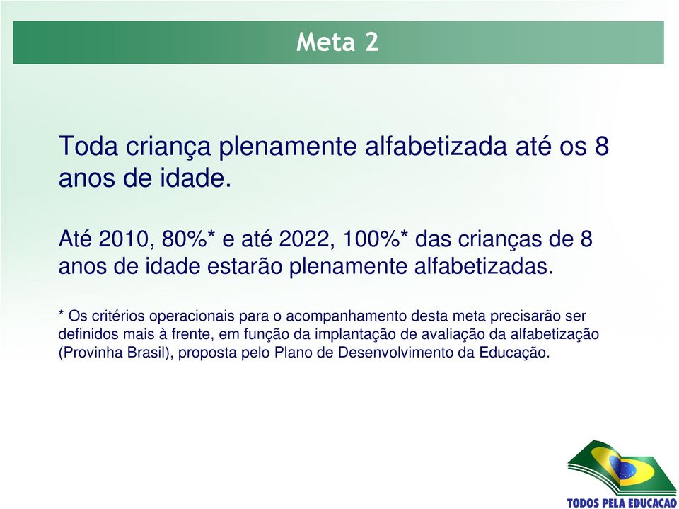 * Os critérios operacionais para o acompanhamento desta meta precisarão ser definidos mais à