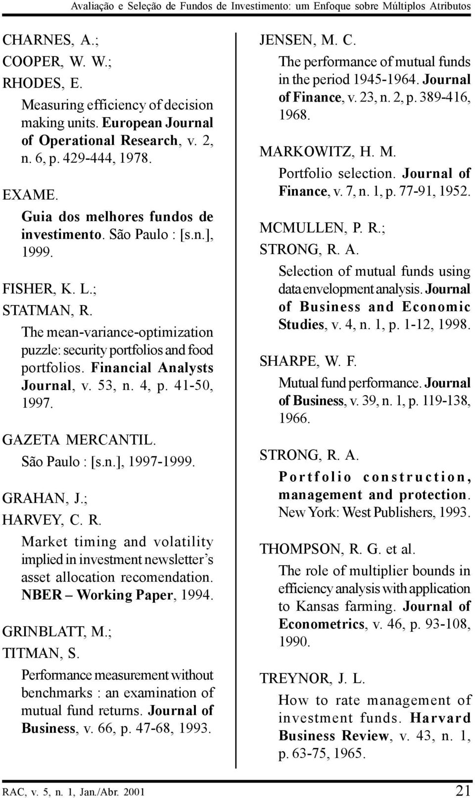 The mean-variance-optimization puzzle: security portfolios and food portfolios. Financial Analysts Journal, v. 53, n. 4, p. 41-50, 1997. GAZETA MERCANTIL. São Paulo : [s.n.], 1997-1999. GRAHAN, J.