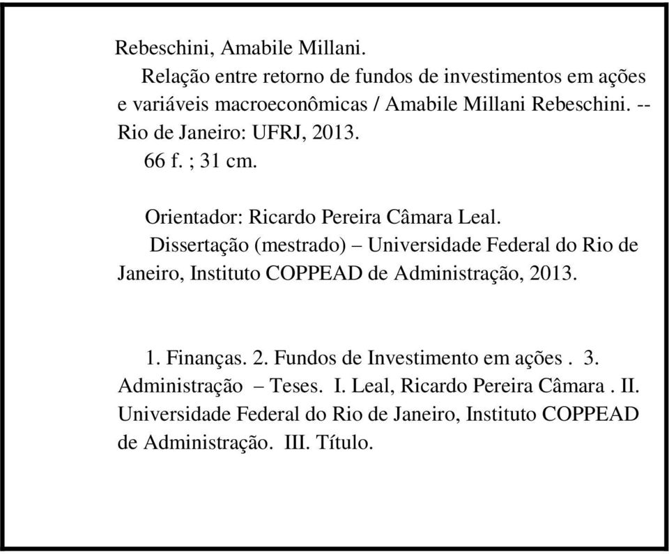 ; 31 cm. Orientador: Ricardo Pereira Câmara Leal. Dissertação (mestrado) Universidade Federal do Rio de Janeiro, Instituto COPPEAD de Administração, 2013. 1.