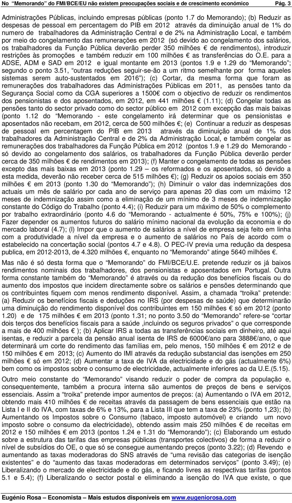 e também por meio do congelamento das remunerações em 2012 (só devido ao congelamento dos salários, os trabalhadores da Função Pública deverão perder 350 milhões de rendimentos), introduzir