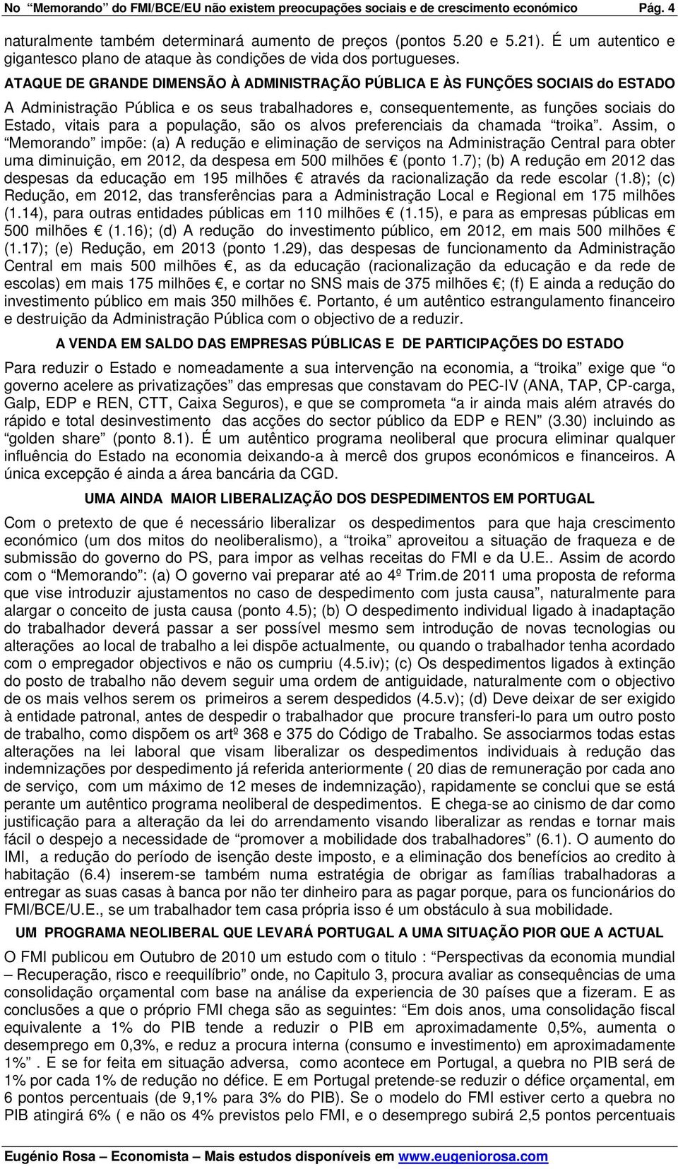 ATAQUE DE GRANDE DIMENSÃO À ADMINISTRAÇÃO PÚBLICA E ÀS FUNÇÕES SOCIAIS do ESTADO A Administração Pública e os seus trabalhadores e, consequentemente, as funções sociais do Estado, vitais para a