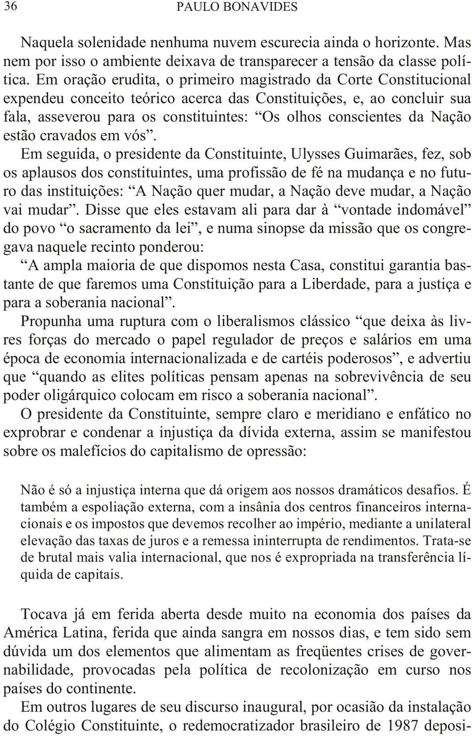 olhos conscientes da Nação estão cravados em vós.